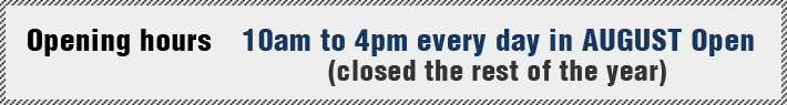 Opening hours　10am to 4pm every day in AUGUST Open(closed the rest of the year)